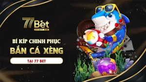 Bí kíp chinh phục bắn cá xèng tại 77bet