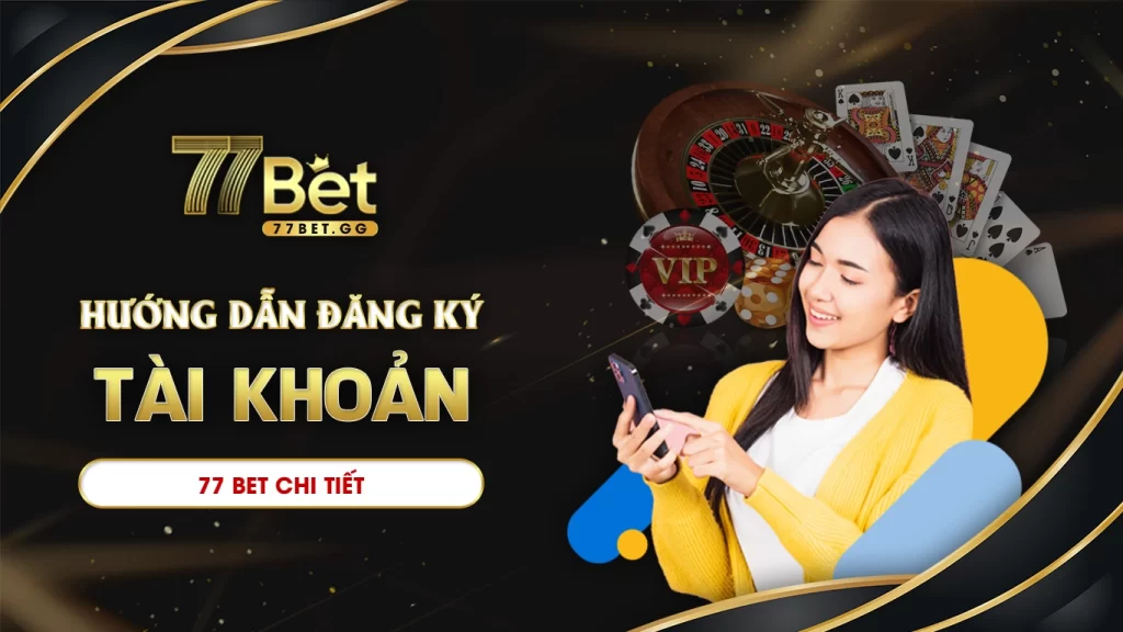 Hướng dẫn đăng ký 77bet chi tiết