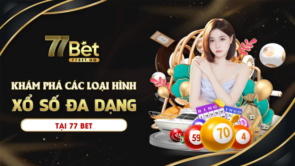 Khám phá các loại hình xổ số 77bet