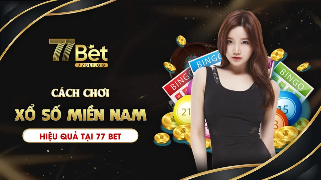 Mách bạn cách chơi xổ số miền nam hiệu quả tại 77bet