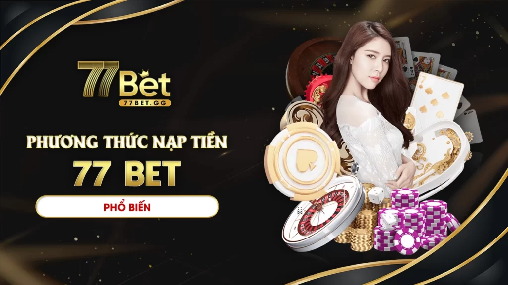 Phương thức nạp tiền 77bet phổ biến